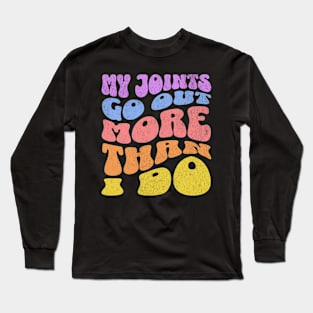 My Joints Go Out More Than I Do Funny Chronic Pain Long Sleeve T-Shirt
